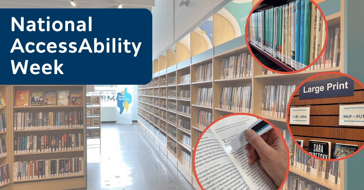 Image of Holly Library shelfs with text: National AccessAbility Week. Three photos overlayed on top showing c-Pen reader, Large Print section, and DAISY readers.